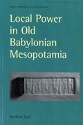 Local Power in Old Babylonian Mesopotamia | Andrea Seri | 