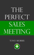 The Perfect Sales Meeting | Tony Morris | 