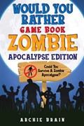 Would You Rather - Zombie Apocalypse Edition | Archie Brain | 