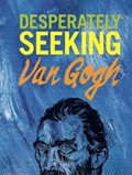 DESPERATELY SEEKING VAN GOGH | Ian Castello-Cortes | 