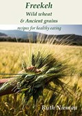 Freekeh, Wild Wheat & Ancient Grains | Ruth Nieman | 