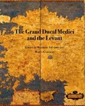 The Grand Ducal Medici and the Levant | Maurizio Arfaioli | 