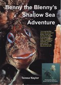 Benny the Blenny's Shallow Sea Adventure | Teresa Naylor ; Paul Naylor | 