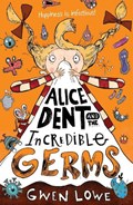 Alice Dent and the Incredible Germs | Gwen Lowe | 