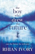 The Boy Who Drew the Future | Rhian Ivory | 
