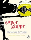 Super Guppy | Edward van de Vendel | 