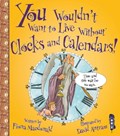 You Wouldn't Want To Live Without Clocks And Calendars! | Fiona MacDonald | 