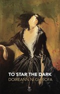To Star the Dark | Doireann Ni Ghriofa | 