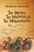 The Maestro, the Magistrate & the Mathematician | Tendai Huchu | 
