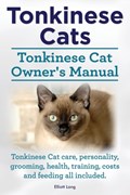 Tonkinese Cats. Tonkinese Cat Owner's Manual. Tonkinese Cat Care, Personality, Grooming, Health, Training, Costs and Feeding All Included. | Elliott Lang | 