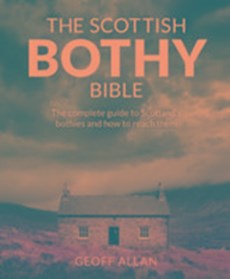 The Scottish Bothy Bible - The Complete Guide to Scotland's Bothies and How to Reach Them