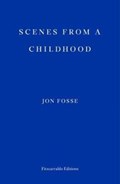 Scenes from a Childhood — WINNER OF THE 2023 NOBEL PRIZE IN LITERATURE | Jon Fosse | 