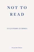 Not to Read | Alejandro Zambra ; Megan McDowell | 