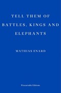 Tell Them of Battles, Kings, and Elephants | Mathias Enard | 