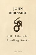 Still Life with Feeding Snake | John Burnside | 