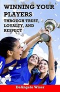 Winning Your Players through Trust, Loyalty, and Respect | Deangelo Wiser | 