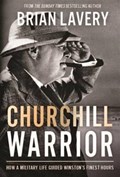 Churchill: Warrior | Brian Lavery | 