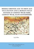 Middle Bronze Age to Iron Age Occupation and a Roman Field System at Cerney Wick Farm, Cerney Wick, Gloucestershire | Jo Pine | 