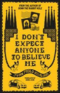I Don't Expect Anyone to Believe Me | Juan Pablo Villalobos | 