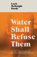 Water Shall Refuse Them | Lucie McKnight Hardy | 