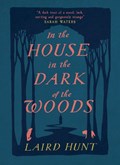 In the House in the Dark of the Woods | Laird Hunt | 