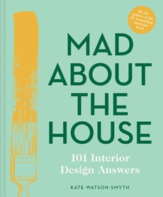 Mad About the House: 101 Interior Design Answers