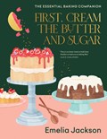 First, Cream the Butter and Sugar | Emelia Jackson | 
