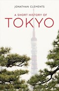 A Short History of Tokyo | Jonathan Clements | 