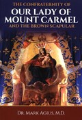 The Confraternity of Our Lady of Mount Carmel and the Brown Scapular | Mark Agius | 