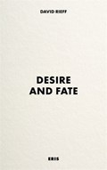 Desire and Fate | David Rieff | 