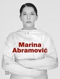 Marina Abramovic | Archey, Karen ; Heathfield, Adrian ; Racanovic, Svetlana ; Tarsia, Andrea | 