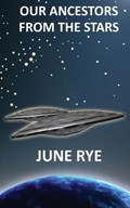 Our Ancestors from the Stars | June Rye | 