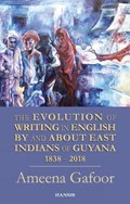 Evolution Of Writing In English By And About East Indians Of Guyana 1838-2018 | Ameena Gafoor | 
