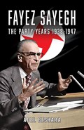 Fayez Sayegh - The Party Years 1938-1947 | Adel Beshara | 