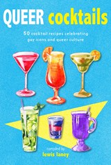 Queer cocktails: 50 cocktail recipes celebrating gay icons and queer culture | Lewis Laney | 9781912983278