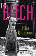The Bitch | Pilar Quintana | 