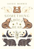 Something About A Bear | Jackie Morris | 