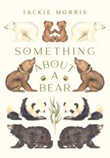 Something About A Bear | Jackie Morris | 9781913074289
