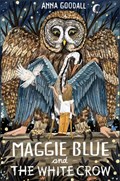 Maggie Blue and the White Crow | Anna Goodall | 