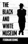The Black and White Museum | Ferdinand Dennis | 