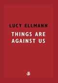 Things Are Against Us | Lucy Ellmann | 