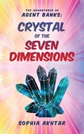 The Adventures of Agent Banks - Crystal of the Seven Dimensions | Sophia Akhtar | 