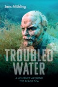 Troubled Water : A Journey Around the Black Sea - Zwarte Zee | MUHLING, Jens | 