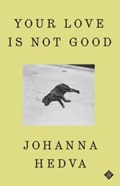 Your Love is Not Good | Johanna Hedva | 