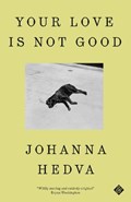 Your Love is Not Good | Johanna Hedva | 