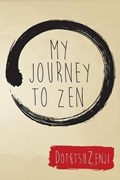 My Journey To Zen | Dotetsu Zenji | 