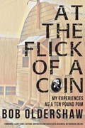 At The Flick Of A Coin: My Experiences As A Ten Pound Pom | Bob Oldershaw | 
