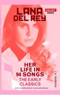 Lana Del Rey: Her Life In 94 Songs | F.A. Mannan | 