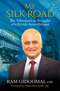 My Silk Road: The Adventures & Struggles of a British Asian Refugee | Ram Gidoomal | 