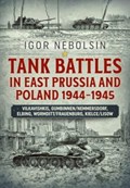 Tank Battles in East Prussia and Poland 1944-1945 | Igor Nebolsin | 